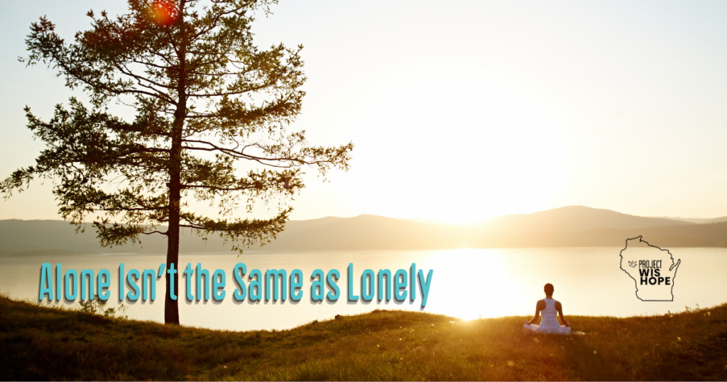 Being Alone Isn’t the Same as Lonely