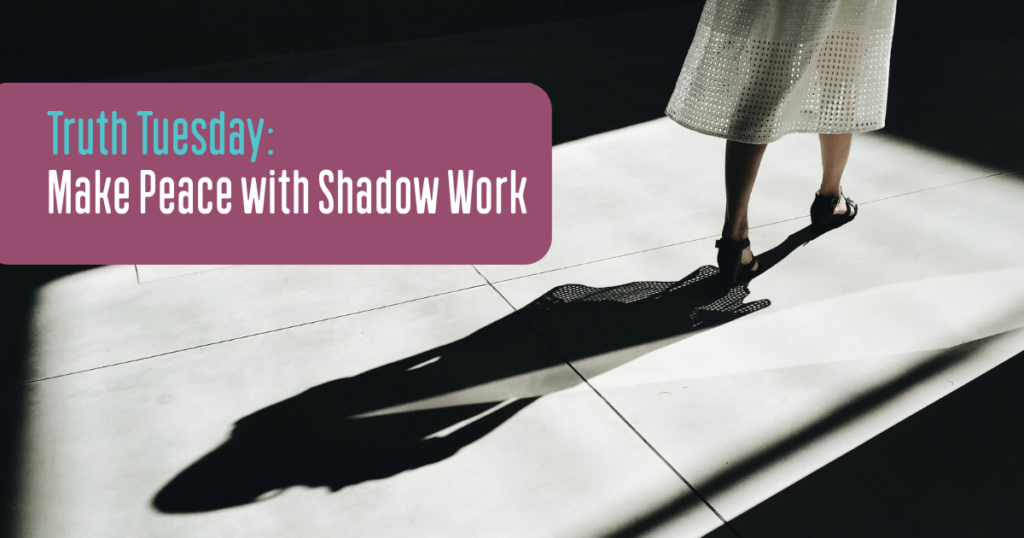 Truth Tuesday: Make Peace with Shadow Work