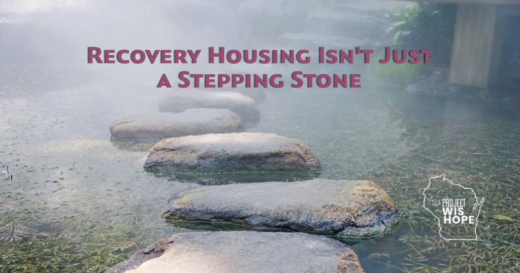 Recovery Housing Isn’t Just a Stepping Stone